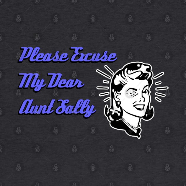 Please Excuse My Dear Aunt Sally by Clutch Tees